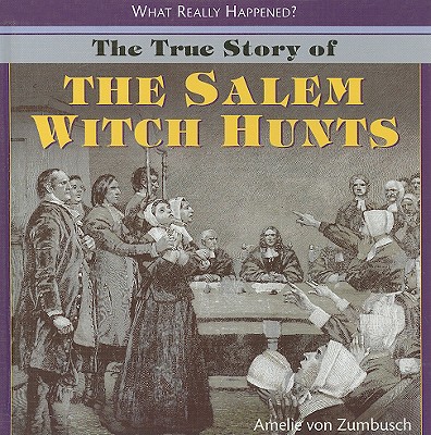 The True Story of the Salem Witch Hunts - Von Zumbusch, Amelie