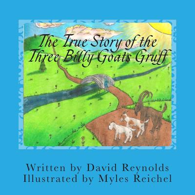 The True Story of the Three Billy Goats Gruff: The Troll's Side of the Story - Reynolds, David, Professor