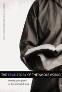 The True Story of the Whole World: Finding Your Place in the Biblical Drama