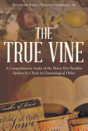 The True Vine: A Comprehensive Study of the Thirty Five Parables Spoken by Christ in Chronological Order