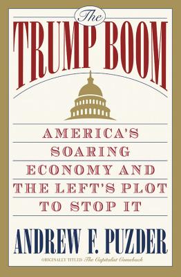 The Trump Boom: America's Soaring Economy and the Left's Plot to Stop It - Puzder, Andrew