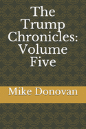 The Trump Chronicles: Volume Five