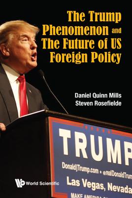 The Trump Phenomenon And The Future Of Us Foreign Policy - Mills, Daniel Quinn