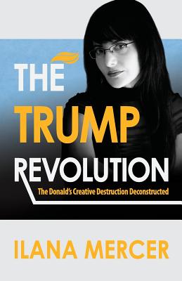 The Trump Revolution: The Donald's Creative Destruction Deconstructed - Mercer, Ilana