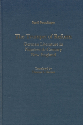 The Trumpet of Reform: German Literature in Nineteenth-Century New England - Bauschinger, Sigrid, and Hansen, Thomas S (Translated by)