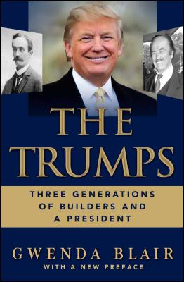 The Trumps: Three Generations of Builders and a President - Blair, Gwenda