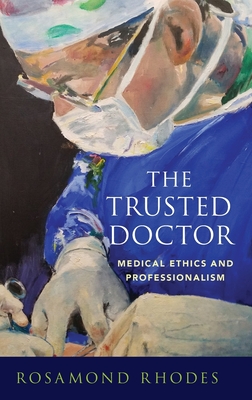 The Trusted Doctor: Medical Ethics and Professionalism - Rhodes, Rosamond