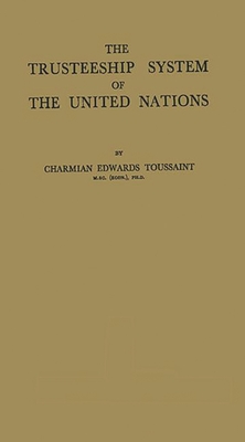 The Trusteeship System of the United Nations - Toussaint, Charmian Edwards, and Unknown