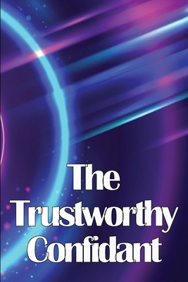The Trustworthy Confidant: Finding a Way Out of Chaos and Into Clarity - Scalvini, Marie W