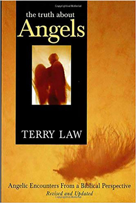 The Truth about Angels: Angelic Encounters from a Biblical Perspective - Law, Terry