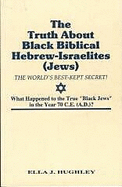 The Truth about Black Biblical Hebrew-Israelites (Jews): The World's Best Kept Secret