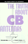 The Truth about Cb Antennas - Orr, William I, and Cowan, Stuart D