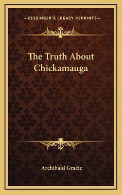 The Truth About Chickamauga - Gracie, Archibald, Colonel