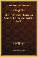 The Truth about Christian Science; The Founder and the Faith
