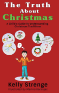 The Truth About Christmas: A Child's Guide to Understanding Christmas Traditions