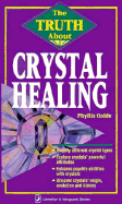 The Truth about Crystal Healing the Truth about Crystal Healing - Galde, Phyllis