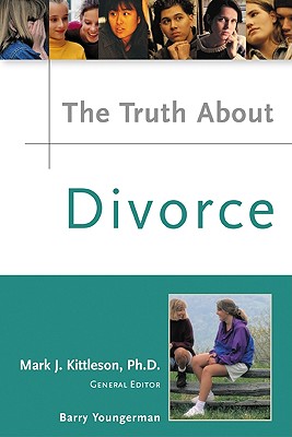 The Truth about Divorce - Youngerman, Barry, and Kittleson, Mark J (Editor), and Rennegarbe, Richelle, PH.D.