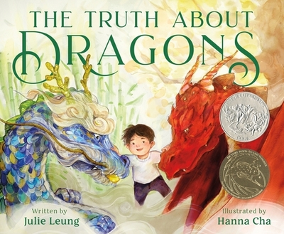 The Truth about Dragons: (Caldecott Honor Book) - Leung, Julie