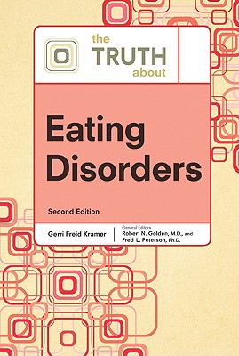 The Truth about Eating Disorders - Golden, Robert N, and Peterson, Fred L, and Kramer, Gerri Freid