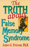 The Truth about False Memory Syndrome - Friesen, James