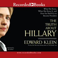 The Truth about Hillary: What She Knew, When She Knew It, and How Far She'll Go to Become President