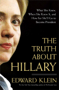 The Truth about Hillary: What She Knew, When She Knew It, and How Far She'll Go to Become President