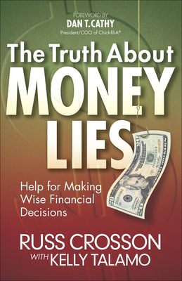 The Truth About Money Lies: Help for Making Wise Financial Decisions - Crosson, Russ, and Talamo, Kelly, and Cathy, Dan (Foreword by)