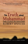 The Truth about Muhammad: Founder of the World's Most Intolerant Religion
