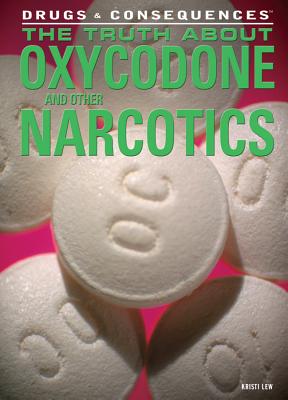 The Truth about Oxycodone and Other Narcotics - Lew, Kristi