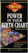 The Truth about Power in Your Birth Chart the Truth about Power in Your Birth Chart - Hewitt, William, and Hewitt, Bill