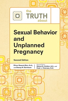 The Truth about Sexual Behavior and Unplanned Pregnancy - Golden, Robert N, and Peterson, Fred L, and Howard-Barr, Elissa