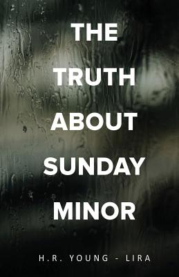 The Truth About Sunday Minor - Young-Lira, H R