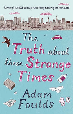 The Truth About These Strange Times - Foulds, Adam