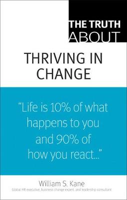 The Truth about Thriving in Change - Kane, William