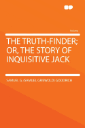 The Truth-Finder; Or, the Story of Inquisitive Jack