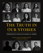 The Truth in Our Stories: Immigrant Voices in Radical Times