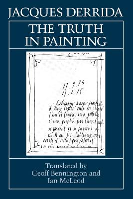 The Truth in Painting - Derrida, Jacques, Professor, and Bennington, Geoffrey (Translated by), and McLeod, Ian, Mr. (Translated by)
