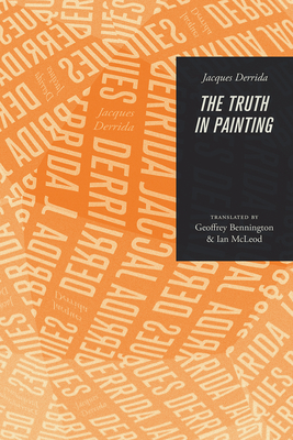 The Truth in Painting - Derrida, Jacques, and Bennington, Geoffrey (Translated by), and McLeod, Ian (Translated by)