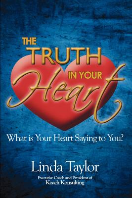 The Truth in Your Heart - Taylor, Linda, Dr.