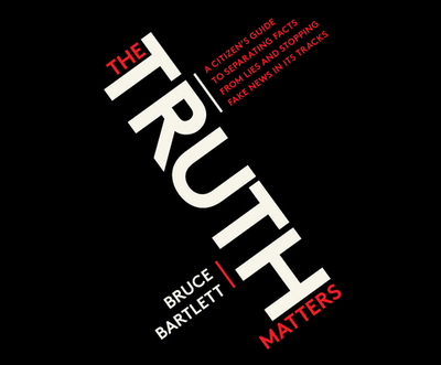 The Truth Matters: A Citizen's Guide to Separating Facts from Lies and Stopping Fake News in Its Tracks - Bartlett, Bruce, and Cross, Pete (Narrator)