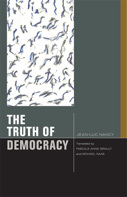 The Truth of Democracy - Nancy, Jean-Luc, and Brault, Pascale-Anne (Translated by), and Naas, Michael (Translated by)