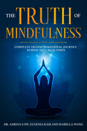 The Truth of Mindfulness: Complete Transformational Journey