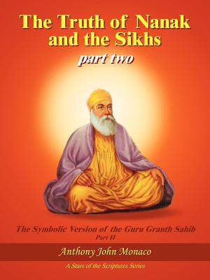 The Truth of Nanak and the Sikhs part two - Monaco, Anthony John