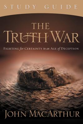 The Truth War: Fighting for Certainty in an Age of Deception - MacArthur, John F