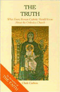 The Truth: What Every Roman Catholic Should Know about the Orthodox Church