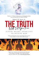 The Truth Will Set You Free: Eleven Myths Satan Uses to Deceive Man
