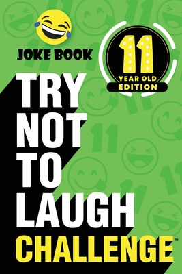 The Try Not to Laugh Challenge - 11 Year Old Edition: A Hilarious and Interactive Joke Book Toy Game for Kids - Silly One-Liners, Knock Knock Jokes, and More for Boys and Girls Age Eleven - Crazy Corey