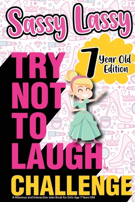 The Try Not to Laugh Challenge Sassy Lassy - 7 Year Old Edition: A Hilarious and Interactive Joke Book for Girls Age 7 Years Old - Crazy Corey