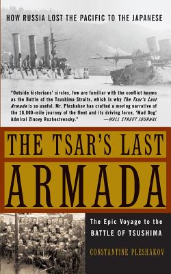 The Tsar's Last Armada: The Epic Journey to the Battle of Tsushima - Pleshakov, Constantine V