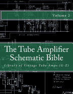 The Tube Amplifier Schematic Bible Volume 2: Library of Vintage Tube Amps (G-Z) - Gambino, Salvatore